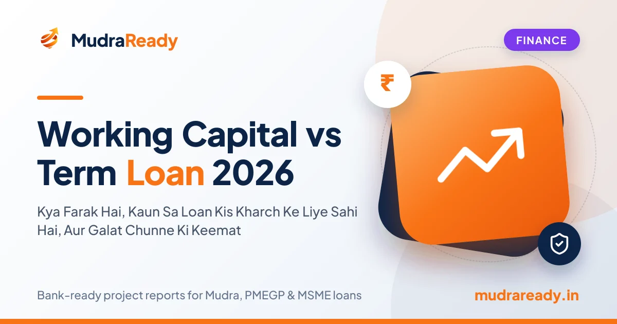 Working Capital vs Term Loan 2026: Kya Farak Hai, Kaun Sa Loan Kis Kharch Ke Liye Sahi Hai, Aur Galat Chunne Ki Keemat
